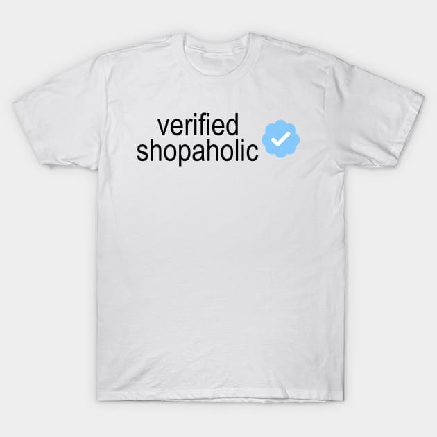 Verified Shopaholic T-Shirt by queenofhearts